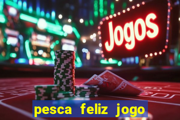 pesca feliz jogo cassino download